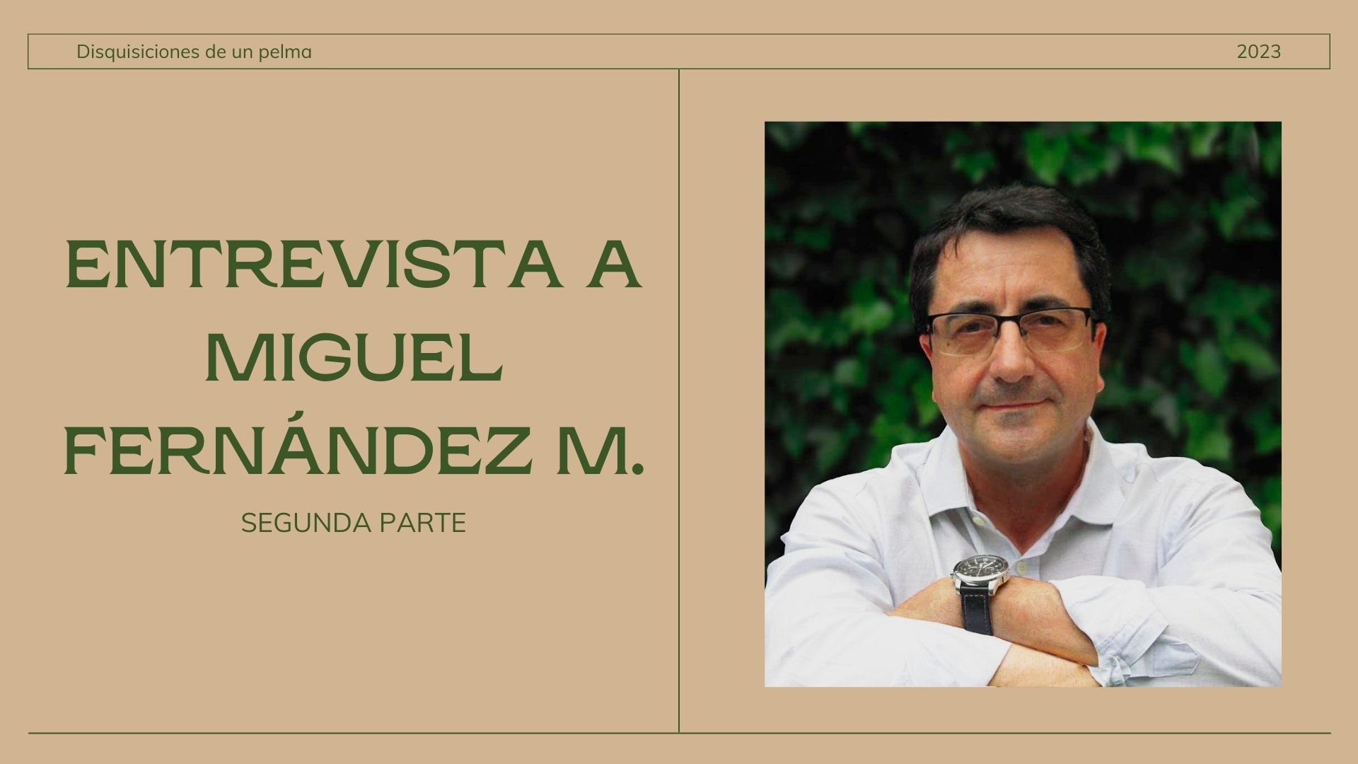 ENTREVISTA A MIGUEL FERNÁNDEZ M.: AUTOR DE DISQUISICIONES DE UN PELMA (SEGUNDA PARTE)